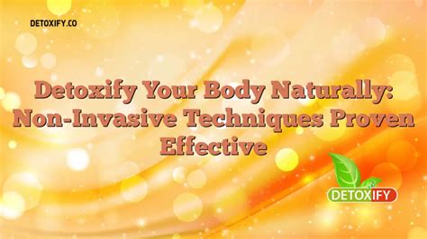 Detoxify Your Body Naturally Non Invasive Techniques Proven Effective