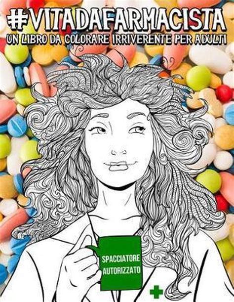 Vita Da Farmacista Un Libro Da Colorare Irriverente Per Adulti Un