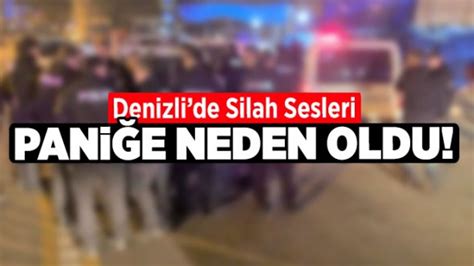 Denizli de silah sesleri paniğe neden oldu Denizli Haber