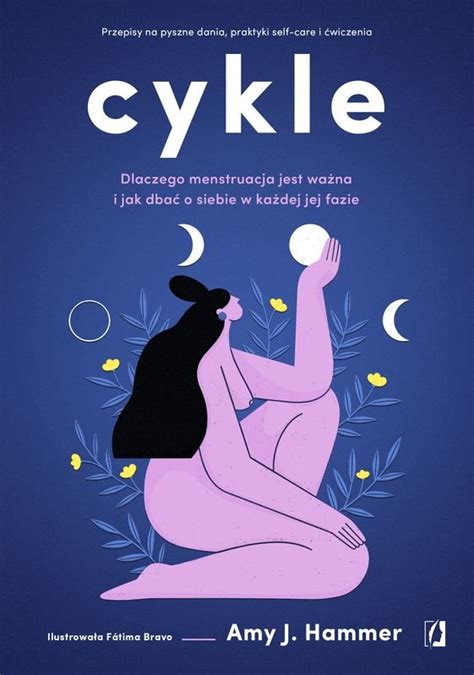 Cykle Dlaczego Menstruacja Jest Wa Na I Jak Dba O Siebie W Ka Dej Jej