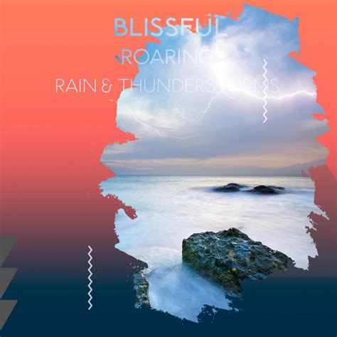 Zzz Blissful Roaring Rain Thunderstorms Zzz Album By Thunderstorms