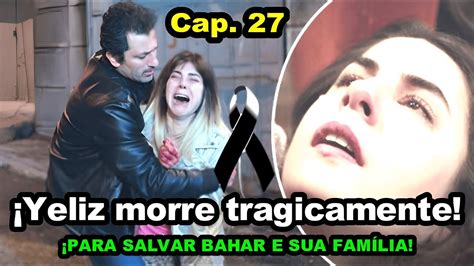 Yeliz morre tragicamente Força de Mulher Capitulo 27 Segunda