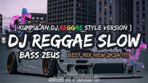 Kumpulan Dj Reggae Slow Style Terbaru Reverb Full Bass Gler Fyp