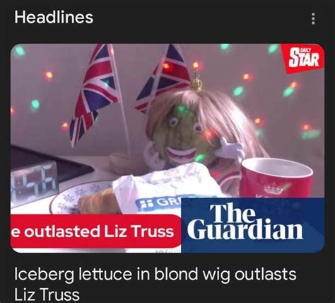 Headlines Star The E Outlasted Liz Truss Guardian Iceberg Lettuce In Blond Wig Outlasts Liz