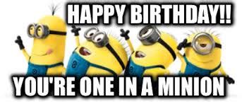 You Are Minion Happy Birthday 343147 School Quotes Funny