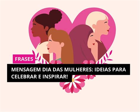 Mensagem Sobre As Mulheres - Mensagem Dia das Mulheres: Ideias para Celebrar e Inspirar! - Crescendo ...