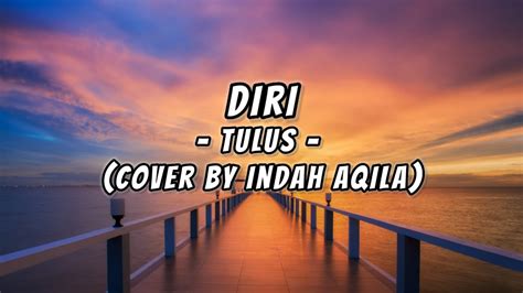 Diri Tulus Cover By Indah Aqila Lyric Music Youtube