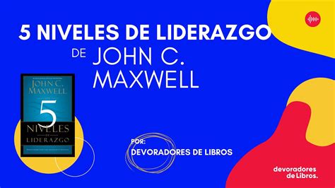 Cinco Niveles Liderazgo John Maxwell Resumen Devoradores Libros YouTube