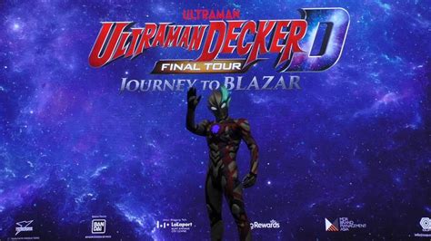 Ultraman Decker Final Tour Journey To Blazar Malaysia Last Day