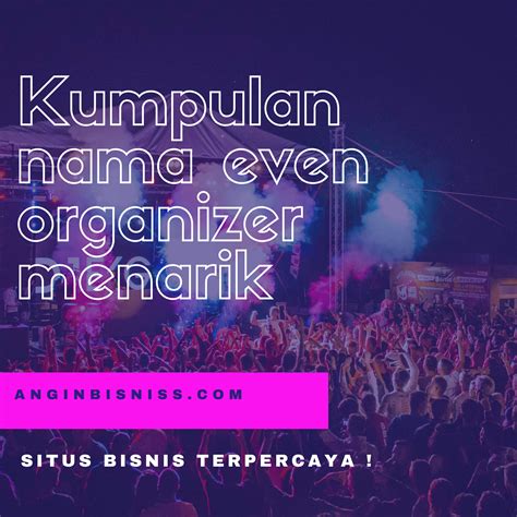 19 Contoh Nama Event Organizer Eo Yang Menarik Dan Cara Membuatnya