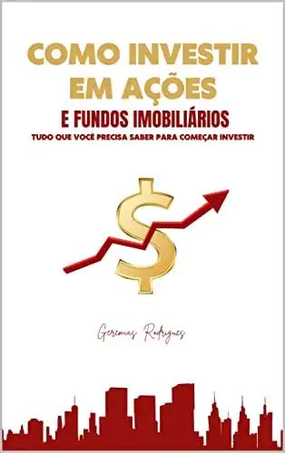 Como Investir Em A Es E Fundos Imobili Rios Tudo Que Voc Precisa