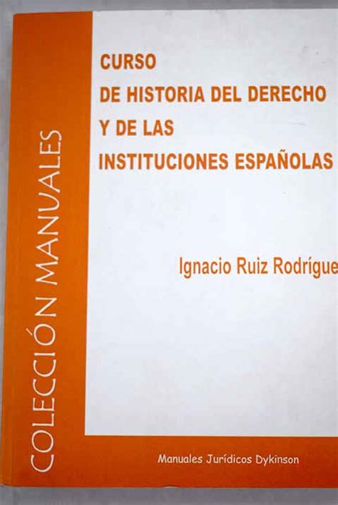 Curso De Historia Del Derecho Y De Las Instituciones Espa Olas By Ruiz