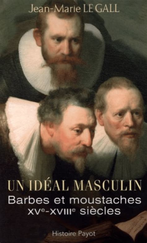 Un idéal masculin barbes et moustaches XVe XVIIIe siècles Suivi