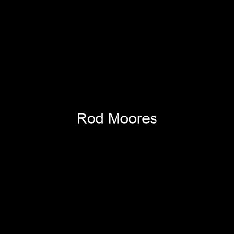 Fame Rod Moores Net Worth And Salary Income Estimation Jun 2023