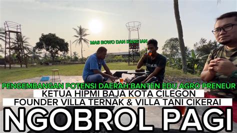 Ngobrol Pagi Bersama Founder Villa Ternak Villa Tani Cikerai Dan