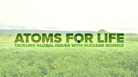 Atoms For Life Tackling Global Challenges With Nuclear Science Iaea