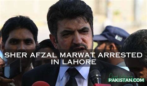 Sher Afzal Marwat Arrested in Lahore