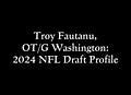 Troy Fautanu, G/OT Washington: 2024 NFL Draft Profile