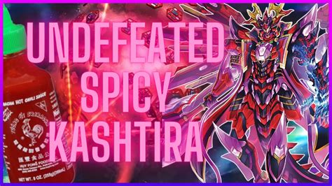 Undefeated St Place Spicy Kashtira Deck Profile April Youtube