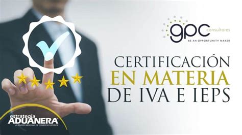 Certificación en materia de IVA e IEPS Estrategia Aduanera