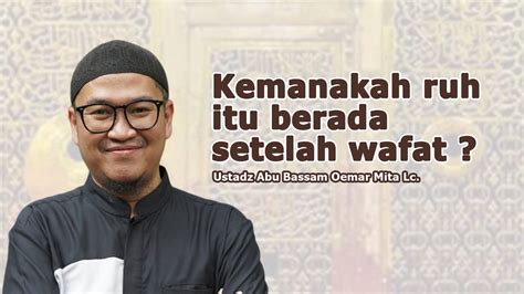 Live Kemanakah Ruh Itu Berada Setelah Wafat Ustadz Oemar Mita Lc