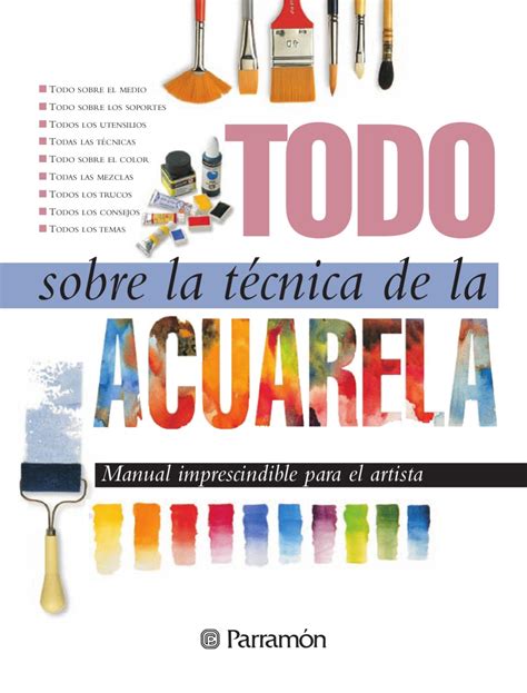 Todo sobre la técnica de la Acuarela by Parramón ediciones s a issuu