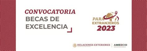 Convocatoria De Becas De Excelencia Del Gobierno De México Para Extranjeros 2023 Embajada De