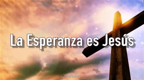 La Esperanza Es Jesus Cantado Hd 1080p 2020 Youtube