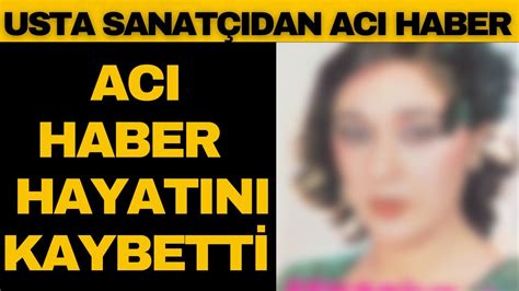 ACI HABER KANSERLE SAVAŞAN USTA SANATÇI HAYATINI KAYBETTİ YouTube