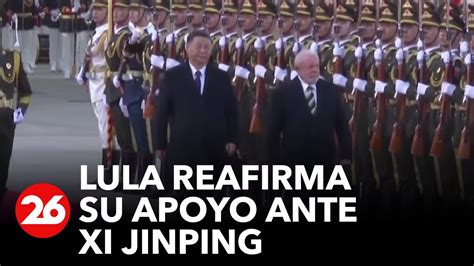 Lula Reafirma Su Apoyo Ante Xi Jinping Global Youtube