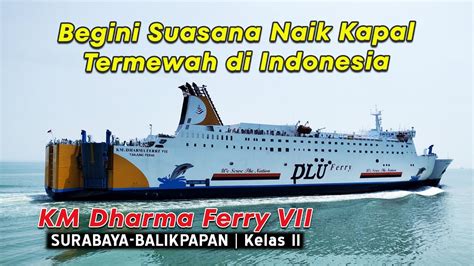 SUASANA NAIK KAPAL MEWAH KM DHARMA FERRY VII RUTE SURABAYA BALIKPAPAN