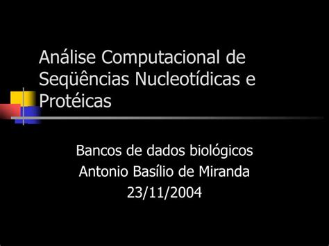 Ppt Análise Computacional De Seqüências Nucleotídicas E Protéicas