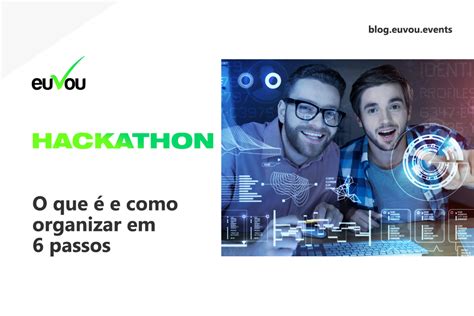 Hackathon O Que E Como Organizar Em Passos Blog Da Euvou