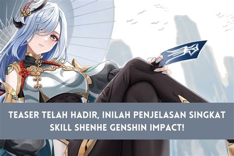 Teaser Telah Hadir Inilah Penjelasan Singkat Skill Shenhe Genshin Impact