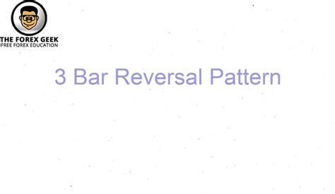 3 Bar Reversal Pattern - The Forex Geek