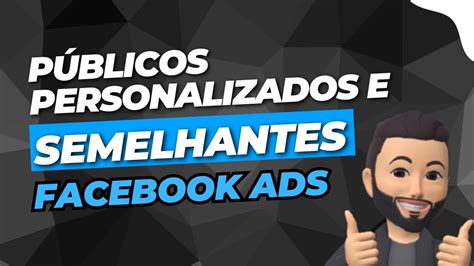 COMO CRIAR PÚBLICO PERSONALIZADO E SEMELHANTE NO FACEBOOK ADS TRÁFEGO