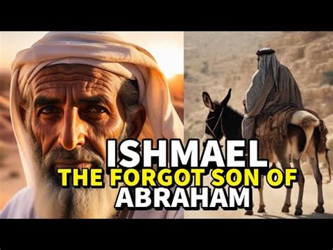 Complete Story Of Ishmael The Forgotten Son Of Abraham Biblestories