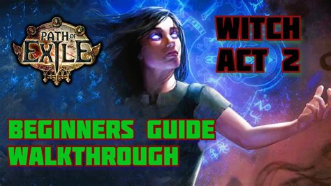 [path Of Exile] Act 2 Witch Beginners Guide And Pro Walkthrough Youtube