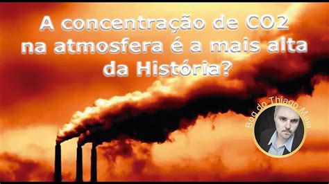 A Concentração De Co2 Na Atmosfera é A Mais Alta Da História Youtube