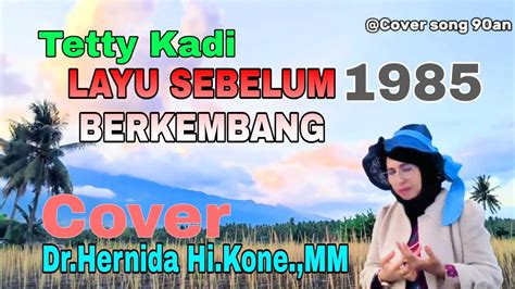 LAYU SEBELUM BERKEMBANG Cover Hernida Populer Tetty Kadi 1984 YouTube