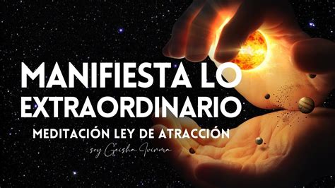 Manifiesta Lo Extraordinario Meditaci N Guiada Ley De Atracci N Para