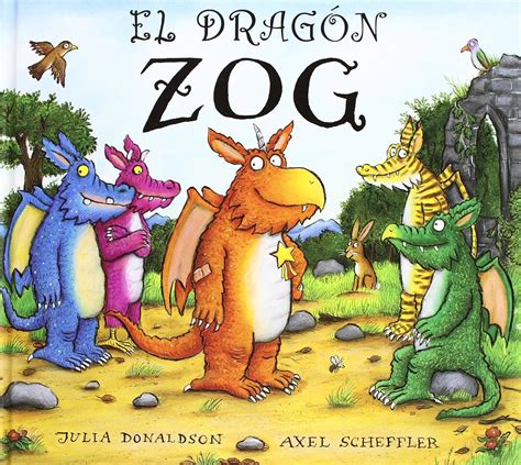 El Dragón Zog Julia Donaldson Axel Scheffler 9788415426202 Books