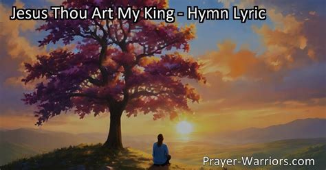 Jesus Thou Art My King Hymn Lyric Prayer Warriors