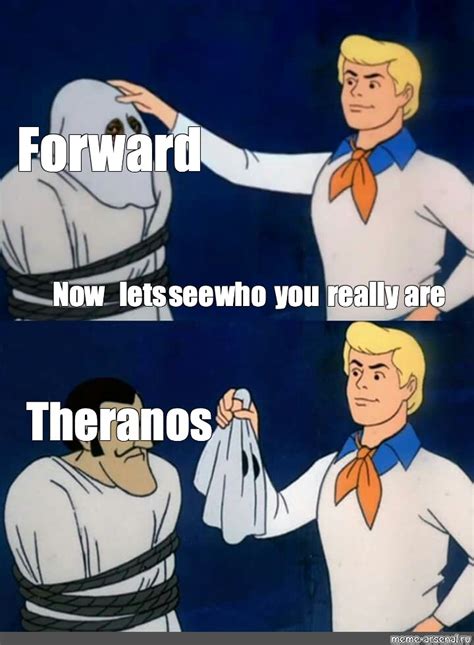 Omics Meme Forward Now Lets See Who You Really Are Theranos