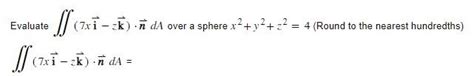 Solved Evaluate ∬7xi−zk⋅nda Over A Sphere X2y2z24