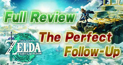 Totk Review The Perfect Follow Up The Legend Of Zelda Tears Of The