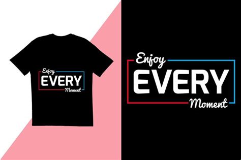 Premium Vector Enjoy Every Moment T Shirt Design Typography T Shirt