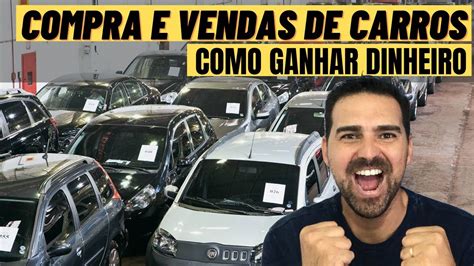 Como Ganhar Dinheiro C Compra E Venda De Carros Youtube