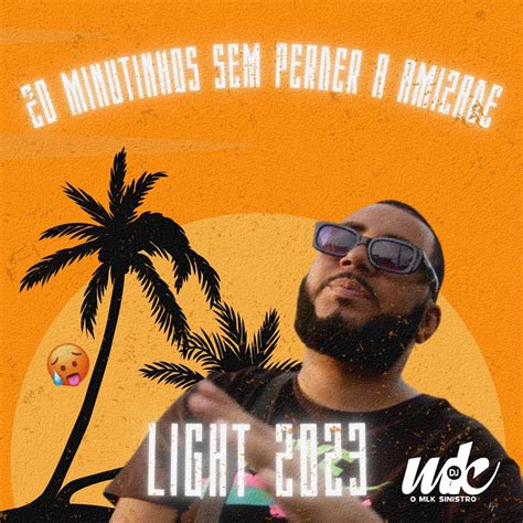 Minutinhos Sem Perder A Amizade Litgh Ep Par Dj Mk O Mlk