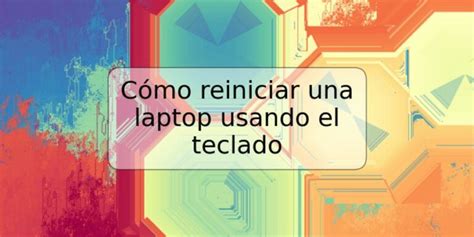 Cómo reiniciar una laptop usando el teclado TRSPOS